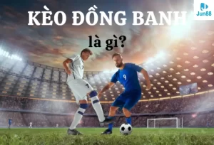 Kèo đồng banh là gì?