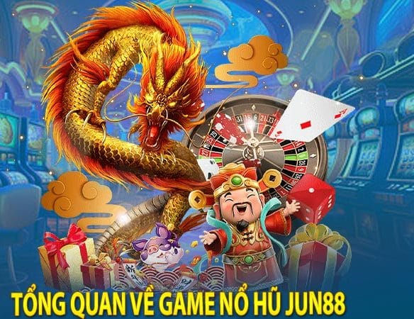 Tổng quan về game Nổ hũ Jun88