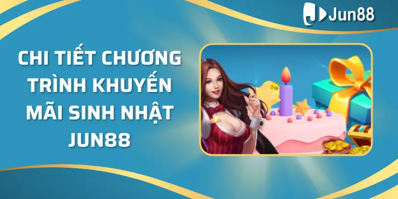 Jun88- Khuyến mãi sinh nhật thành viên